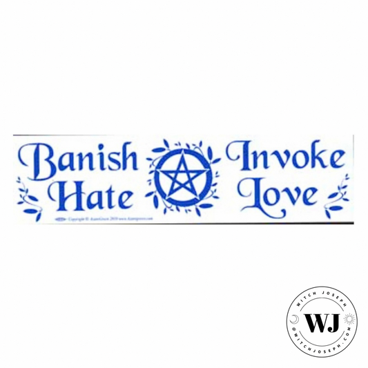Decorative text with 'Banish Hate, Invoke Love' and a pentacle symbol bumper sticker displayed on a white background.